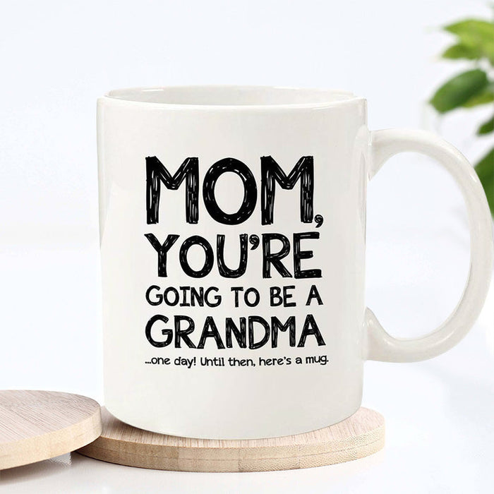 Mom, Going To Be A Grandma Funny Coffee Mug